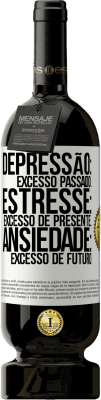 49,95 € Envio grátis | Vinho tinto Edição Premium MBS® Reserva Depressão: excesso passado. Estresse: excesso de presente. Ansiedade: excesso de futuro Etiqueta Branca. Etiqueta personalizável Reserva 12 Meses Colheita 2014 Tempranillo