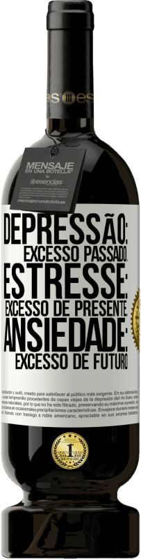 49,95 € Envio grátis | Vinho tinto Edição Premium MBS® Reserva Depressão: excesso passado. Estresse: excesso de presente. Ansiedade: excesso de futuro Etiqueta Branca. Etiqueta personalizável Reserva 12 Meses Colheita 2015 Tempranillo