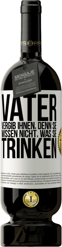 49,95 € Kostenloser Versand | Rotwein Premium Ausgabe MBS® Reserve Vater, vergib ihnen, denn sie wissen nicht, was sie trinken Weißes Etikett. Anpassbares Etikett Reserve 12 Monate Ernte 2015 Tempranillo