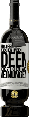 49,95 € Kostenloser Versand | Rotwein Premium Ausgabe MBS® Reserve Erfolgreiche Menschen haben Ideen. Die Restlichen haben Meinungen Weißes Etikett. Anpassbares Etikett Reserve 12 Monate Ernte 2014 Tempranillo