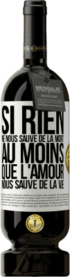 49,95 € Envoi gratuit | Vin rouge Édition Premium MBS® Réserve Si rien ne nous sauve de la mort au moins que l'amour nous sauve de la vie Étiquette Blanche. Étiquette personnalisable Réserve 12 Mois Récolte 2015 Tempranillo