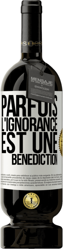 49,95 € Envoi gratuit | Vin rouge Édition Premium MBS® Réserve Parfois, l'ignorance est une bénédiction Étiquette Blanche. Étiquette personnalisable Réserve 12 Mois Récolte 2016 Tempranillo