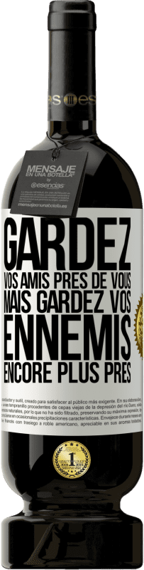 49,95 € Envoi gratuit | Vin rouge Édition Premium MBS® Réserve Gardez vos amis près de vous, mais gardez vos ennemis encore plus près Étiquette Blanche. Étiquette personnalisable Réserve 12 Mois Récolte 2016 Tempranillo