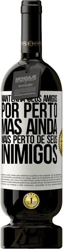 49,95 € Envio grátis | Vinho tinto Edição Premium MBS® Reserva Mantenha seus amigos por perto, mas ainda mais perto de seus inimigos Etiqueta Branca. Etiqueta personalizável Reserva 12 Meses Colheita 2016 Tempranillo