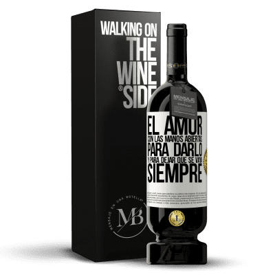 «El amor, con las manos abiertas. Para darlo, y para dejar que se vaya. Siempre» Edición Premium MBS® Reserva