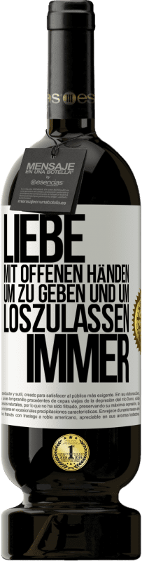 49,95 € Kostenloser Versand | Rotwein Premium Ausgabe MBS® Reserve Liebe mit offenen Händen. Um zu geben und um loszulassen. Immer Weißes Etikett. Anpassbares Etikett Reserve 12 Monate Ernte 2015 Tempranillo