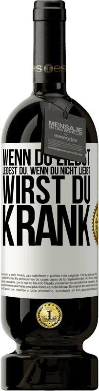 49,95 € Kostenloser Versand | Rotwein Premium Ausgabe MBS® Reserve Wenn du liebst, leidest du. Wenn du nicht liebst, wirst du krank Weißes Etikett. Anpassbares Etikett Reserve 12 Monate Ernte 2015 Tempranillo