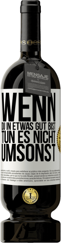 49,95 € Kostenloser Versand | Rotwein Premium Ausgabe MBS® Reserve Wenn du in etwas gut bist, tun es nicht umsonst Weißes Etikett. Anpassbares Etikett Reserve 12 Monate Ernte 2015 Tempranillo