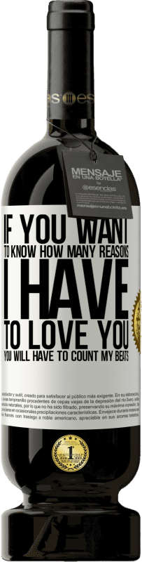 49,95 € 免费送货 | 红酒 高级版 MBS® 预订 如果您想知道我要爱您的原因有多少，您就必须数一下我的节奏 白标. 可自定义的标签 预订 12 个月 收成 2016 Tempranillo
