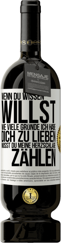 49,95 € Kostenloser Versand | Rotwein Premium Ausgabe MBS® Reserve Wenn du wissen willst, wie viele Gründe ich habe, dich zu lieben, musst du meine Herzschläge zählen Weißes Etikett. Anpassbares Etikett Reserve 12 Monate Ernte 2015 Tempranillo