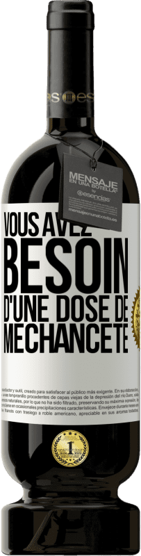 49,95 € Envoi gratuit | Vin rouge Édition Premium MBS® Réserve Vous avez besoin d'une dose de méchanceté Étiquette Blanche. Étiquette personnalisable Réserve 12 Mois Récolte 2015 Tempranillo