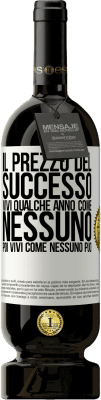 49,95 € Spedizione Gratuita | Vino rosso Edizione Premium MBS® Riserva Il prezzo del successo. Vivi qualche anno come nessuno, poi vivi come nessuno può Etichetta Bianca. Etichetta personalizzabile Riserva 12 Mesi Raccogliere 2014 Tempranillo