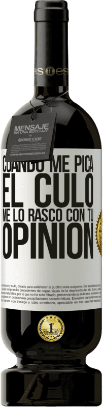 49,95 € Envío gratis | Vino Tinto Edición Premium MBS® Reserva Cuando me pica el culo, me lo rasco con tu opinión Etiqueta Blanca. Etiqueta personalizable Reserva 12 Meses Cosecha 2015 Tempranillo