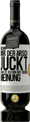 49,95 € Kostenloser Versand | Rotwein Premium Ausgabe MBS® Reserve Wenn mir der Arsch juckt, kratze ich ihn mit deiner Meinung Weißes Etikett. Anpassbares Etikett Reserve 12 Monate Ernte 2015 Tempranillo