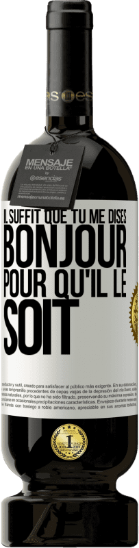 49,95 € Envoi gratuit | Vin rouge Édition Premium MBS® Réserve Il suffit que tu me dises Bonjour pour qu'il le soit Étiquette Blanche. Étiquette personnalisable Réserve 12 Mois Récolte 2015 Tempranillo