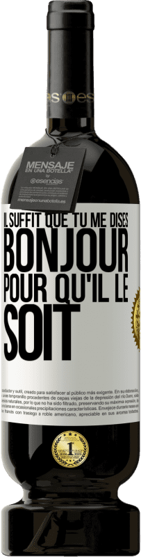49,95 € Envoi gratuit | Vin rouge Édition Premium MBS® Réserve Il suffit que tu me dises Bonjour pour qu'il le soit Étiquette Blanche. Étiquette personnalisable Réserve 12 Mois Récolte 2016 Tempranillo