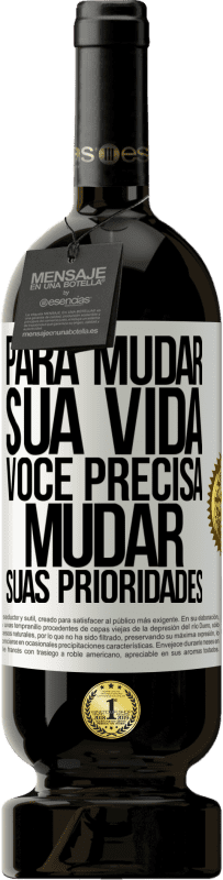 49,95 € Envio grátis | Vinho tinto Edição Premium MBS® Reserva Para mudar sua vida, você precisa mudar suas prioridades Etiqueta Branca. Etiqueta personalizável Reserva 12 Meses Colheita 2015 Tempranillo