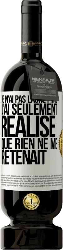 49,95 € Envoi gratuit | Vin rouge Édition Premium MBS® Réserve Je n'ai pas lâché prise, j'ai seulement réalisé que rien ne me retenait Étiquette Blanche. Étiquette personnalisable Réserve 12 Mois Récolte 2015 Tempranillo