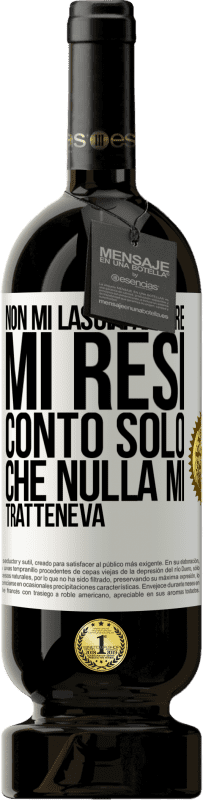 49,95 € Spedizione Gratuita | Vino rosso Edizione Premium MBS® Riserva Non mi lasciai andare, mi resi conto solo che nulla mi tratteneva Etichetta Bianca. Etichetta personalizzabile Riserva 12 Mesi Raccogliere 2015 Tempranillo