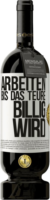 49,95 € Kostenloser Versand | Rotwein Premium Ausgabe MBS® Reserve Arbeiten, bis das Teure billig wird Weißes Etikett. Anpassbares Etikett Reserve 12 Monate Ernte 2015 Tempranillo