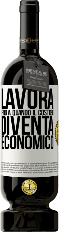 49,95 € Spedizione Gratuita | Vino rosso Edizione Premium MBS® Riserva Lavora fino a quando il costoso diventa economico Etichetta Bianca. Etichetta personalizzabile Riserva 12 Mesi Raccogliere 2015 Tempranillo