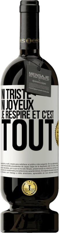 49,95 € Envoi gratuit | Vin rouge Édition Premium MBS® Réserve Ni triste ni joyeux. Je respire et c'est tout Étiquette Blanche. Étiquette personnalisable Réserve 12 Mois Récolte 2015 Tempranillo