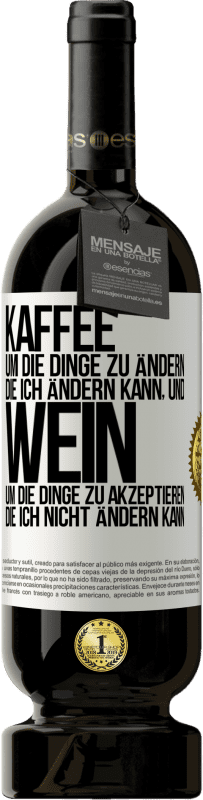 49,95 € Kostenloser Versand | Rotwein Premium Ausgabe MBS® Reserve KAFFEE um die Dinge zu ändern, die ich ändern kann, und WEIN um die Dinge zu akzeptieren, die ich nicht ändern kann Weißes Etikett. Anpassbares Etikett Reserve 12 Monate Ernte 2016 Tempranillo