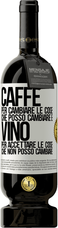 49,95 € Spedizione Gratuita | Vino rosso Edizione Premium MBS® Riserva CAFFÈ per cambiare le cose che posso cambiare e VINO per accettare le cose che non posso cambiare Etichetta Bianca. Etichetta personalizzabile Riserva 12 Mesi Raccogliere 2015 Tempranillo