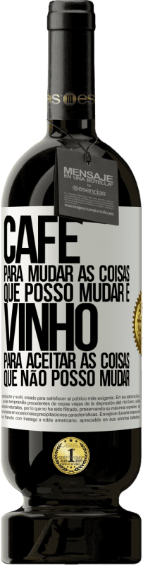 49,95 € Envio grátis | Vinho tinto Edição Premium MBS® Reserva CAFÉ para mudar as coisas que posso mudar e VINHO para aceitar as coisas que não posso mudar Etiqueta Branca. Etiqueta personalizável Reserva 12 Meses Colheita 2015 Tempranillo