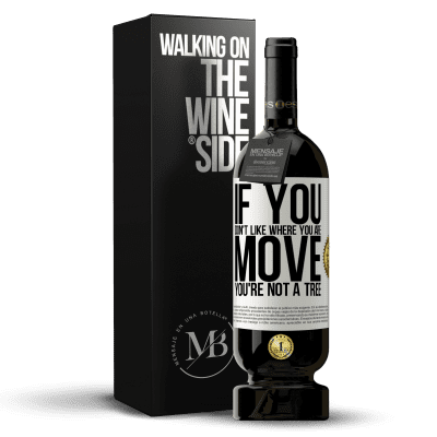 «If you don't like where you are, move, you're not a tree» Premium Edition MBS® Reserve