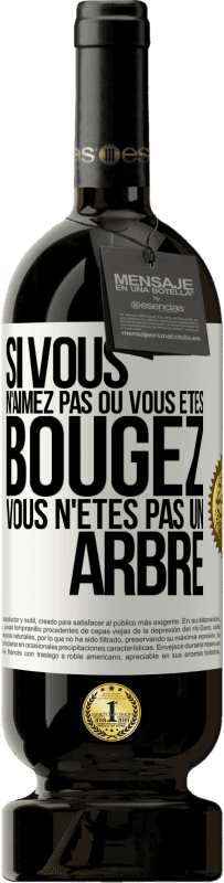 49,95 € Envoi gratuit | Vin rouge Édition Premium MBS® Réserve Si vous n'aimez pas où vous êtes, bougez, vous n'êtes pas un arbre Étiquette Blanche. Étiquette personnalisable Réserve 12 Mois Récolte 2015 Tempranillo