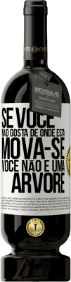 49,95 € Envio grátis | Vinho tinto Edição Premium MBS® Reserva Se você não gosta de onde está, mova-se, você não é uma árvore Etiqueta Branca. Etiqueta personalizável Reserva 12 Meses Colheita 2015 Tempranillo