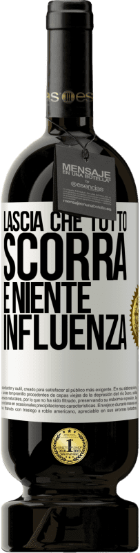 49,95 € Spedizione Gratuita | Vino rosso Edizione Premium MBS® Riserva Lascia che tutto scorra e niente influenza Etichetta Bianca. Etichetta personalizzabile Riserva 12 Mesi Raccogliere 2015 Tempranillo