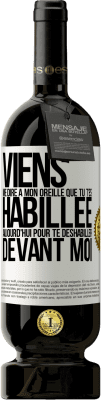 49,95 € Envoi gratuit | Vin rouge Édition Premium MBS® Réserve Viens me dire à mon oreille que tu t'es habillée aujourd'hui pour te déshabiller devant moi Étiquette Blanche. Étiquette personnalisable Réserve 12 Mois Récolte 2015 Tempranillo