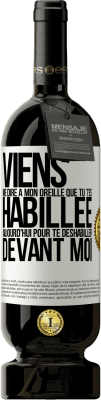 49,95 € Envoi gratuit | Vin rouge Édition Premium MBS® Réserve Viens me dire à mon oreille que tu t'es habillée aujourd'hui pour te déshabiller devant moi Étiquette Blanche. Étiquette personnalisable Réserve 12 Mois Récolte 2016 Tempranillo
