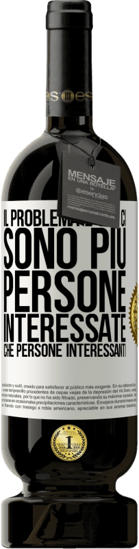 49,95 € Spedizione Gratuita | Vino rosso Edizione Premium MBS® Riserva Il problema è che ci sono più persone interessate che persone interessanti Etichetta Bianca. Etichetta personalizzabile Riserva 12 Mesi Raccogliere 2015 Tempranillo