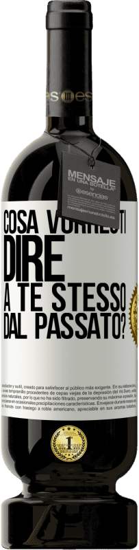 49,95 € Spedizione Gratuita | Vino rosso Edizione Premium MBS® Riserva cosa vorresti dire a te stesso dal passato? Etichetta Bianca. Etichetta personalizzabile Riserva 12 Mesi Raccogliere 2015 Tempranillo