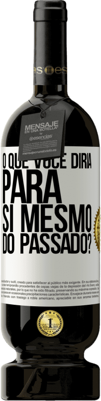 49,95 € Envio grátis | Vinho tinto Edição Premium MBS® Reserva o que você diria para si mesmo do passado? Etiqueta Branca. Etiqueta personalizável Reserva 12 Meses Colheita 2015 Tempranillo