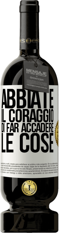 49,95 € Spedizione Gratuita | Vino rosso Edizione Premium MBS® Riserva Abbiate il coraggio di far accadere le cose Etichetta Bianca. Etichetta personalizzabile Riserva 12 Mesi Raccogliere 2015 Tempranillo