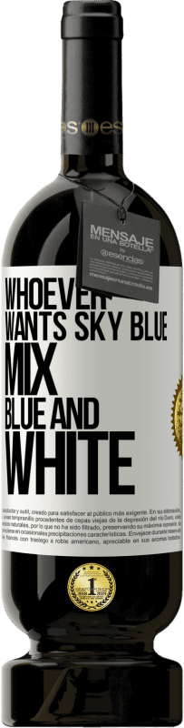 49,95 € Free Shipping | Red Wine Premium Edition MBS® Reserve Whoever wants sky blue, mix blue and white White Label. Customizable label Reserve 12 Months Harvest 2016 Tempranillo