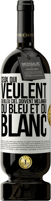 49,95 € Envoi gratuit | Vin rouge Édition Premium MBS® Réserve Ceux qui veulent du bleu ciel doivent mélanger du bleu et du blanc Étiquette Blanche. Étiquette personnalisable Réserve 12 Mois Récolte 2016 Tempranillo