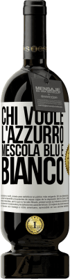 49,95 € Spedizione Gratuita | Vino rosso Edizione Premium MBS® Riserva Chi vuole l'azzurro, mescola blu e bianco Etichetta Bianca. Etichetta personalizzabile Riserva 12 Mesi Raccogliere 2015 Tempranillo