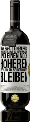 49,95 € Kostenloser Versand | Rotwein Premium Ausgabe MBS® Reserve Man zahlt einen Preis, um seine Träume zu verwirklichen und einen noch höheren Preis, um am selben Ort zu bleiben Weißes Etikett. Anpassbares Etikett Reserve 12 Monate Ernte 2016 Tempranillo