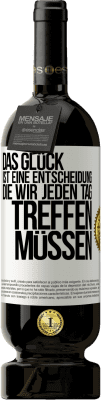 49,95 € Kostenloser Versand | Rotwein Premium Ausgabe MBS® Reserve Das Glück ist eine Entscheidung, die wir jeden Tag treffen müssen Weißes Etikett. Anpassbares Etikett Reserve 12 Monate Ernte 2015 Tempranillo