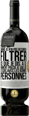 49,95 € Envoi gratuit | Vin rouge Édition Premium MBS® Réserve J'aime ça quand je n'ai pas besoin de filtrer ce que je dis. À ce moment précis je sais que je suis avec les bonnes personnes Étiquette Blanche. Étiquette personnalisable Réserve 12 Mois Récolte 2015 Tempranillo