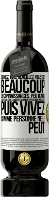 49,95 € Envoi gratuit | Vin rouge Édition Premium MBS® Réserve Dormez tard, réveillez-vous tôt. Beaucoup de connaissances, peu d'amis. Vivez quelques années comme personne ne le fait, puis vi Étiquette Blanche. Étiquette personnalisable Réserve 12 Mois Récolte 2015 Tempranillo