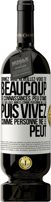 49,95 € Envoi gratuit | Vin rouge Édition Premium MBS® Réserve Dormez tard, réveillez-vous tôt. Beaucoup de connaissances, peu d'amis. Vivez quelques années comme personne ne le fait, puis vi Étiquette Blanche. Étiquette personnalisable Réserve 12 Mois Récolte 2016 Tempranillo