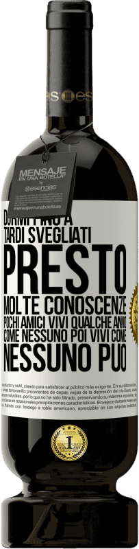 49,95 € Spedizione Gratuita | Vino rosso Edizione Premium MBS® Riserva Dormi fino a tardi, svegliati presto. Molte conoscenze, pochi amici. Vivi qualche anno come nessuno, poi vivi come nessuno Etichetta Bianca. Etichetta personalizzabile Riserva 12 Mesi Raccogliere 2015 Tempranillo