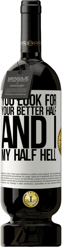 49,95 € Free Shipping | Red Wine Premium Edition MBS® Reserve You look for your better half, and I, my half hell White Label. Customizable label Reserve 12 Months Harvest 2015 Tempranillo