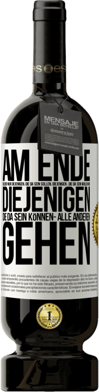 49,95 € Kostenloser Versand | Rotwein Premium Ausgabe MBS® Reserve Am Ende bleiben nur diejenigen, die da sein sollen, diejenigen , die da sein wollen und diejenigen die da sein können- Alle ande Weißes Etikett. Anpassbares Etikett Reserve 12 Monate Ernte 2015 Tempranillo